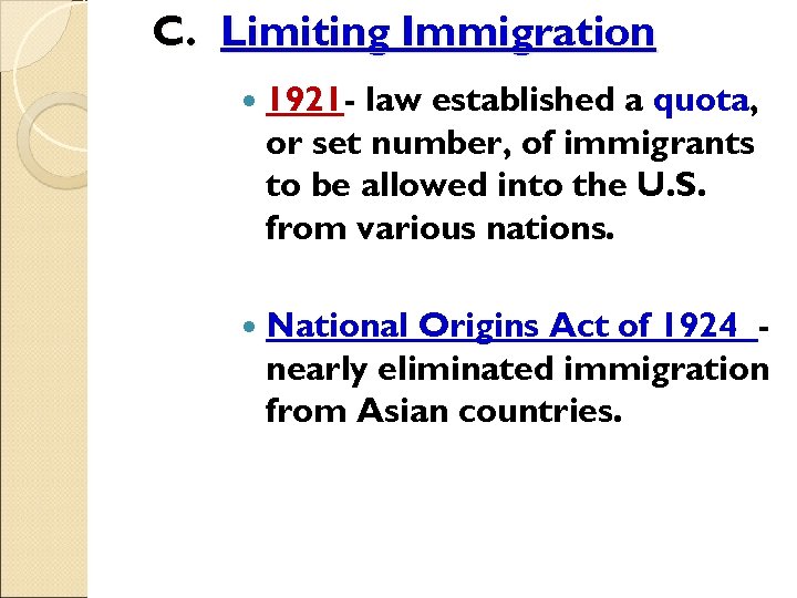 C. Limiting Immigration 1921 - law established a quota, or set number, of immigrants
