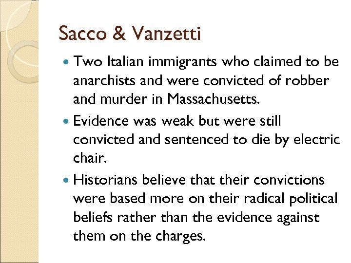 Sacco & Vanzetti Two Italian immigrants who claimed to be anarchists and were convicted