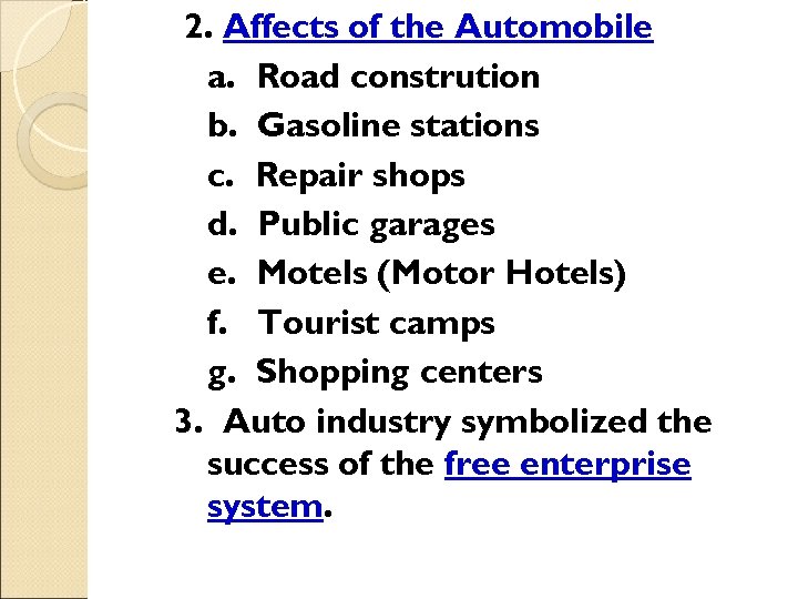 2. Affects of the Automobile a. Road constrution b. Gasoline stations c. Repair shops
