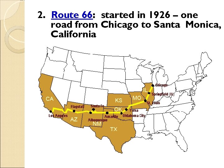 2. Route 66: started in 1926 – one road from Chicago to Santa Monica,