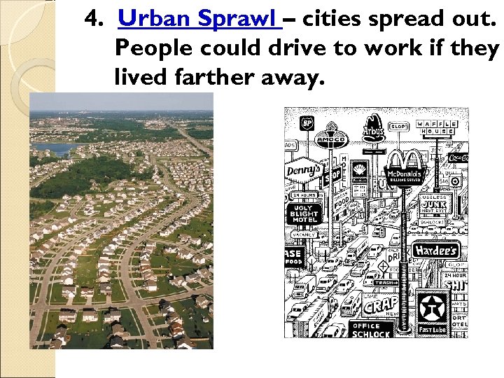 4. Urban Sprawl – cities spread out. People could drive to work if they