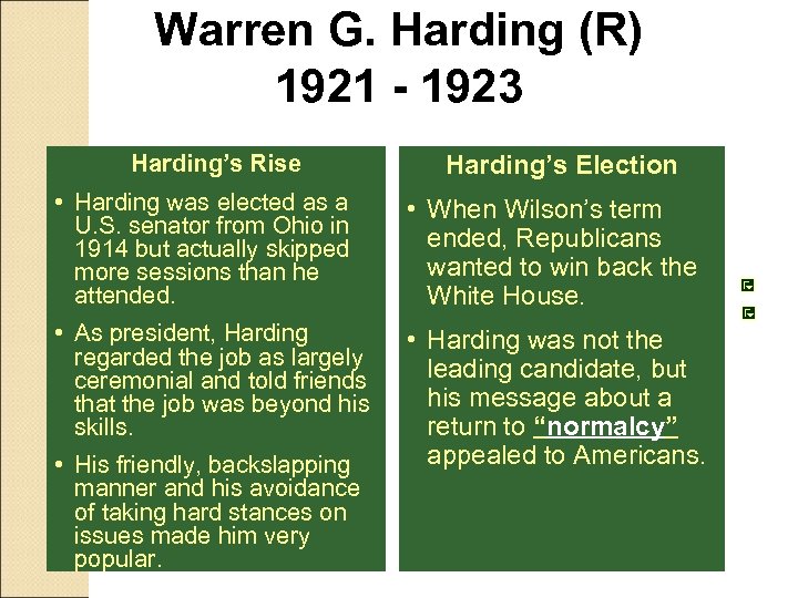 Warren G. Harding (R) 1921 - 1923 Harding’s Rise Harding’s Election • Harding was