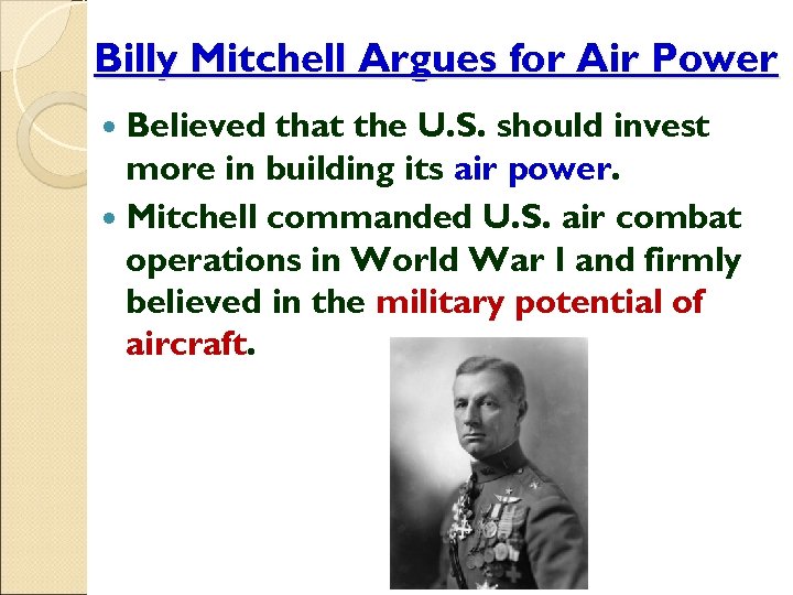 Billy Mitchell Argues for Air Power Believed that the U. S. should invest more