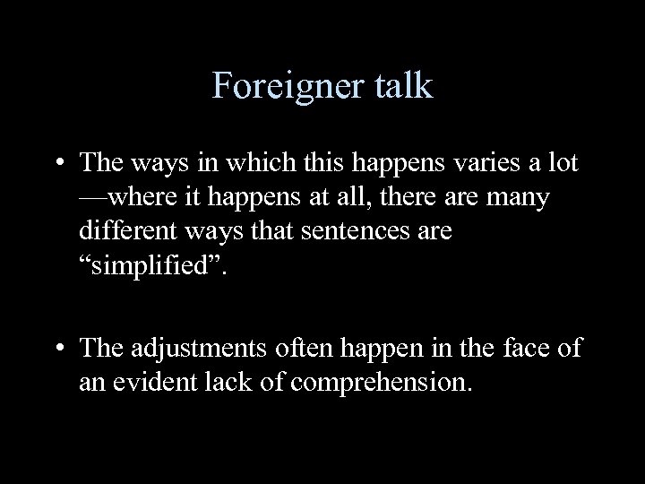 Foreigner talk • The ways in which this happens varies a lot —where it