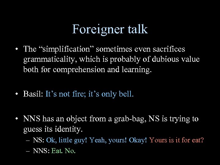 Foreigner talk • The “simplification” sometimes even sacrifices grammaticality, which is probably of dubious