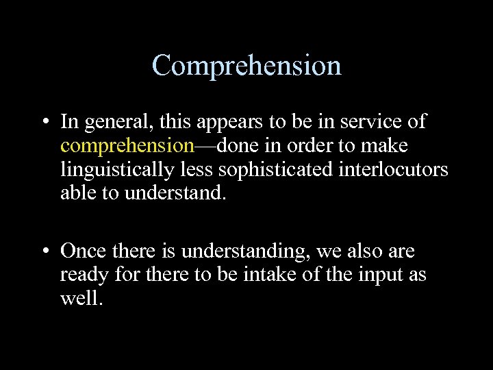 Comprehension • In general, this appears to be in service of comprehension—done in order