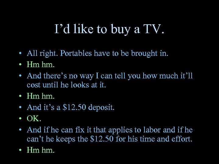 I’d like to buy a TV. • All right. Portables have to be brought