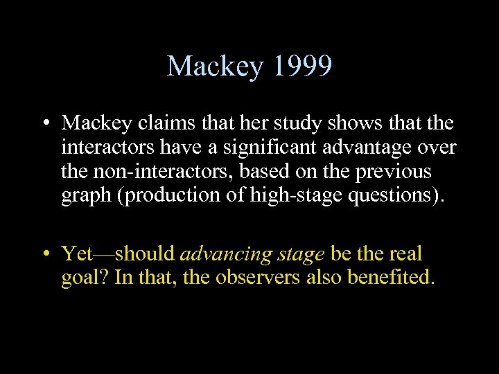 Mackey 1999 • Mackey claims that her study shows that the interactors have a