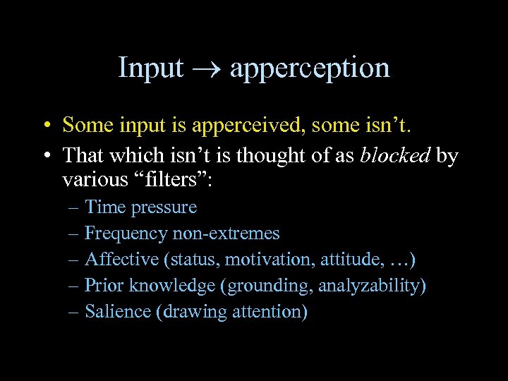 Input apperception • Some input is apperceived, some isn’t. • That which isn’t is