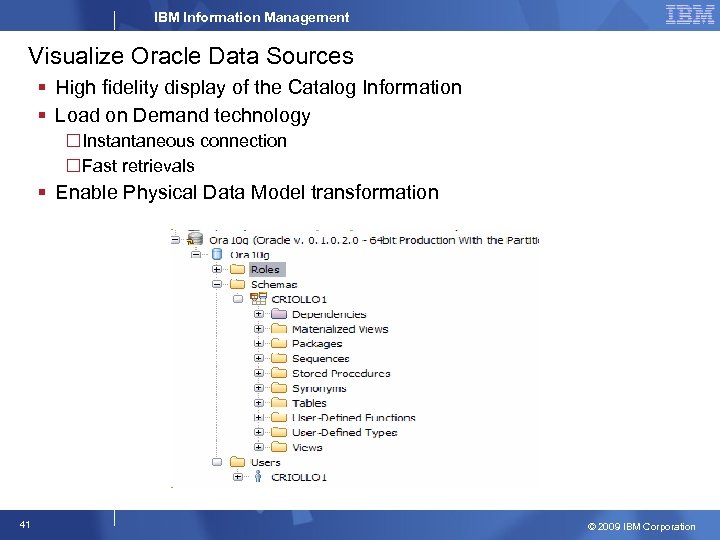 IBM Information Management Visualize Oracle Data Sources § High fidelity display of the Catalog