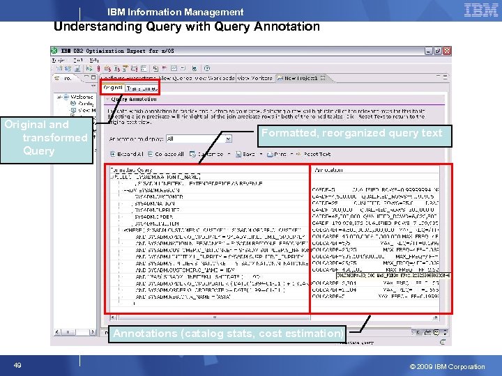 IBM Information Management Understanding Query with Query Annotation Original and transformed Query Formatted, reorganized