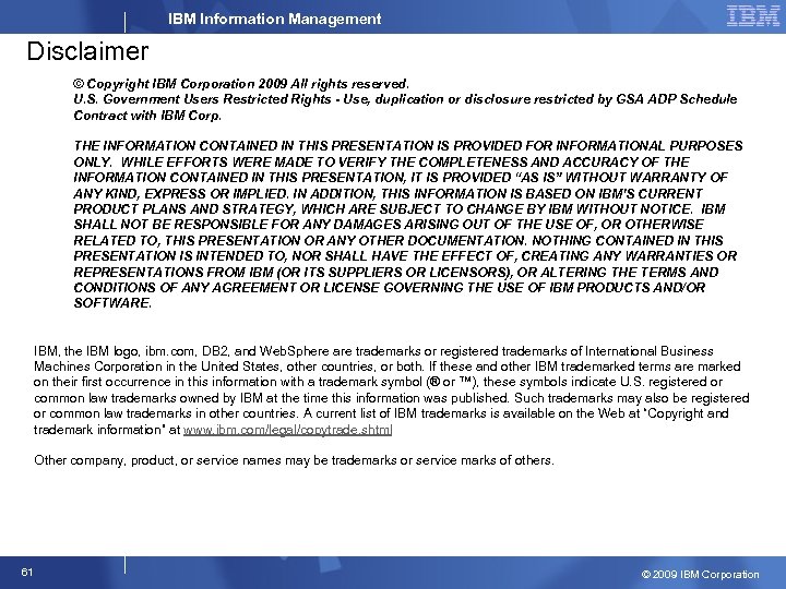 IBM Information Management Disclaimer © Copyright IBM Corporation 2009 All rights reserved. U. S.