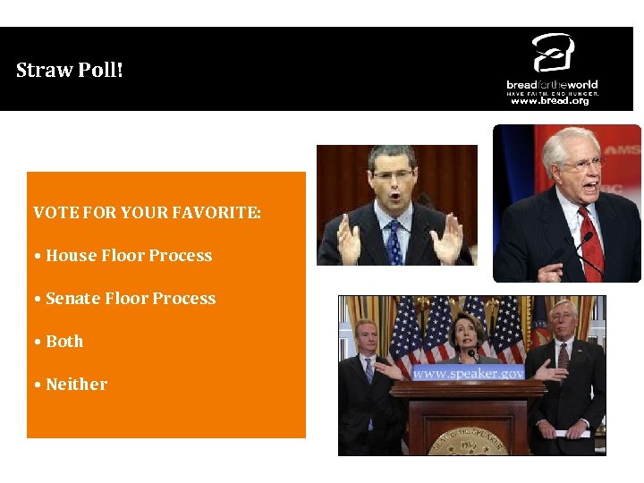 Straw Poll! www. bread. org VOTE FOR YOUR FAVORITE: • House Floor Process •