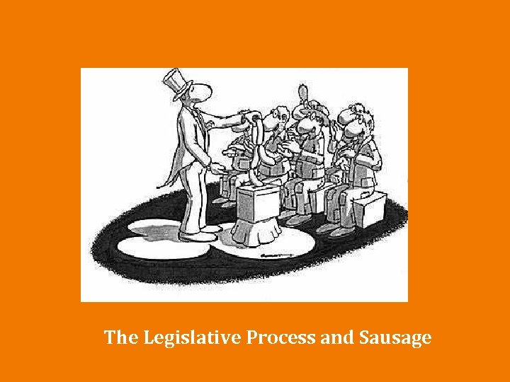 The Legislative Process and Sausage 