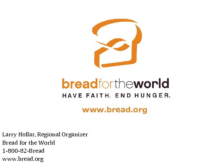 www. bread. org Larry Hollar, Regional Organizer Bread for the World 1 -800 -82