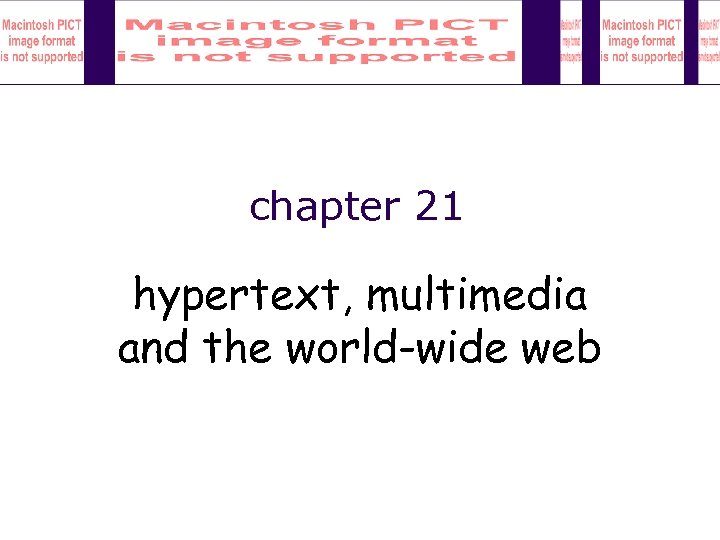 chapter 21 hypertext, multimedia and the world-wide web 