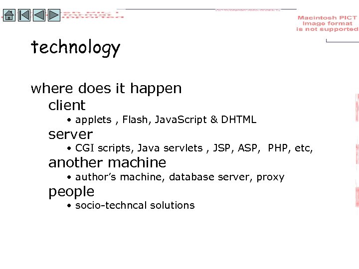 technology where does it happen client • applets , Flash, Java. Script & DHTML