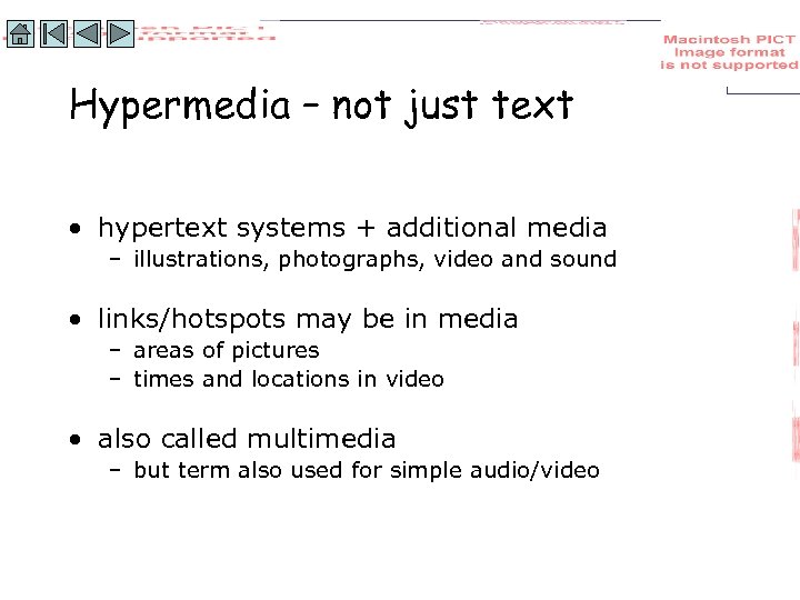 Hypermedia – not just text • hypertext systems + additional media – illustrations, photographs,