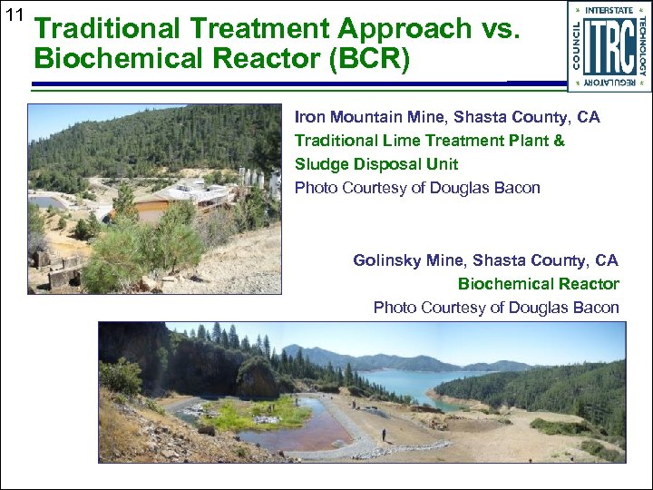 11 Traditional Treatment Approach vs. Biochemical Reactor (BCR) Iron Mountain Mine, Shasta County, CA