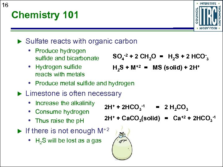 16 Chemistry 101 u Sulfate reacts with organic carbon • Produce hydrogen SO 4