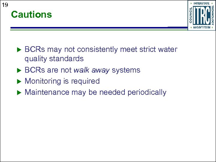 19 Cautions u u BCRs may not consistently meet strict water quality standards BCRs