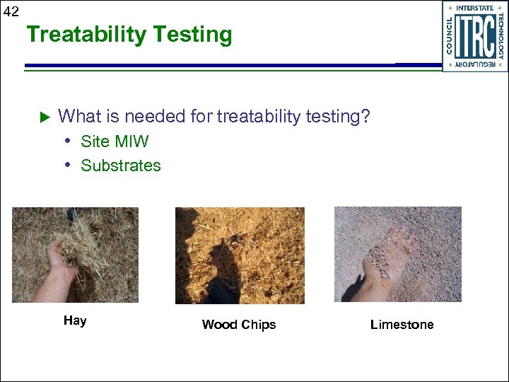 42 Treatability Testing u What is needed for treatability testing? • Site MIW •