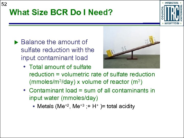 52 What Size BCR Do I Need? u Balance the amount of sulfate reduction