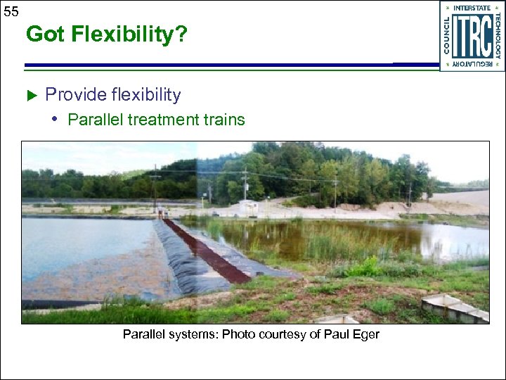 55 Got Flexibility? u Provide flexibility • Parallel treatment trains Parallel systems: Photo courtesy