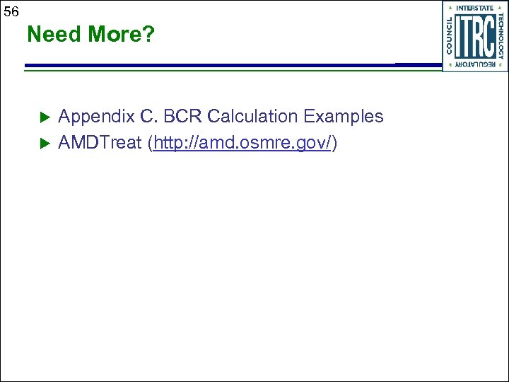 56 Need More? u u Appendix C. BCR Calculation Examples AMDTreat (http: //amd. osmre.