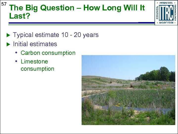 57 The Big Question – How Long Will It Last? u u Typical estimate