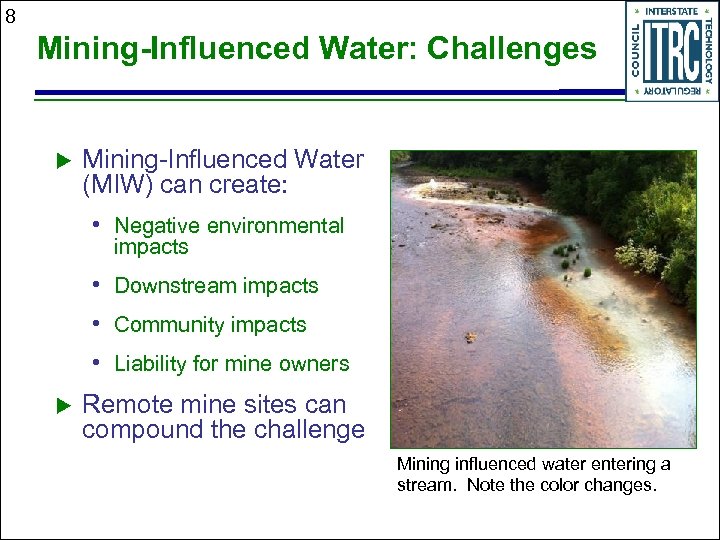 8 Mining-Influenced Water: Challenges u Mining-Influenced Water (MIW) can create: • Negative environmental impacts