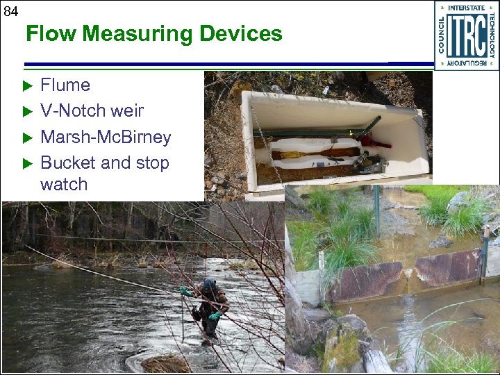 84 Flow Measuring Devices u u Flume V-Notch weir Marsh-Mc. Birney Bucket and stop