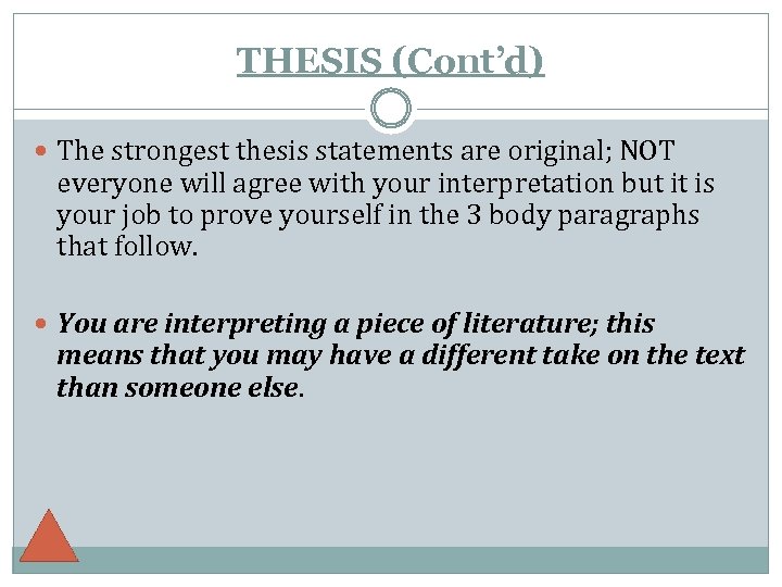 THESIS (Cont’d) The strongest thesis statements are original; NOT everyone will agree with your