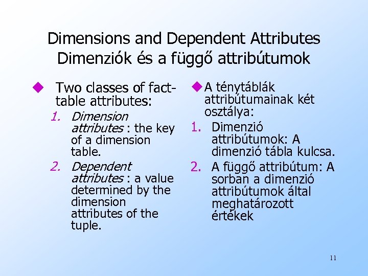 Dimensions and Dependent Attributes Dimenziók és a függő attribútumok u Two classes of facttable