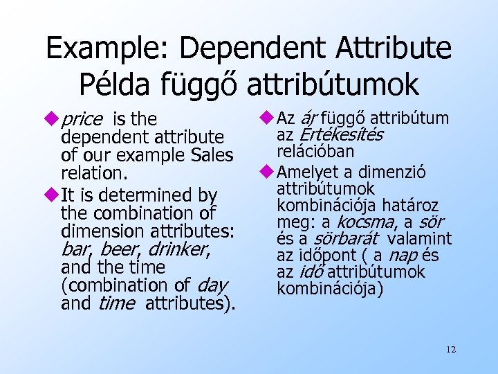 Example: Dependent Attribute Példa függő attribútumok uprice is the dependent attribute of our example