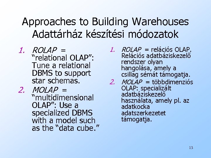 Approaches to Building Warehouses Adattárház készítési módozatok 1. ROLAP = “relational OLAP”: Tune a