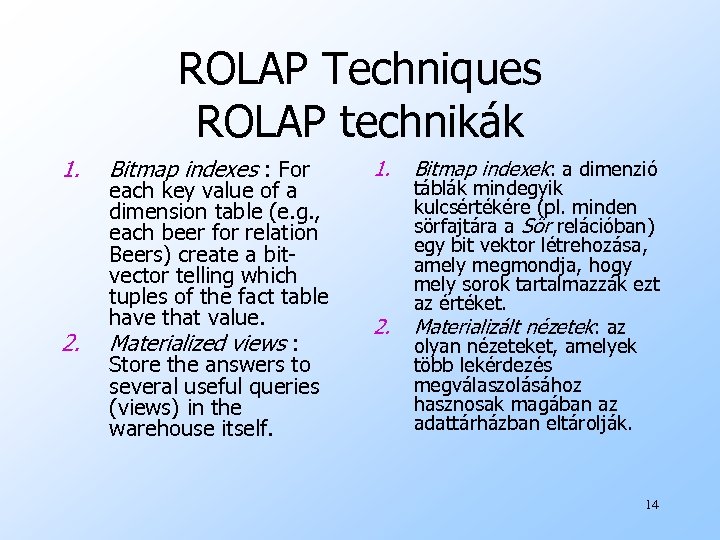 ROLAP Techniques ROLAP technikák 1. 2. Bitmap indexes : For each key value of