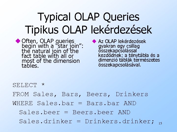 Typical OLAP Queries Tipikus OLAP lekérdezések u Often, OLAP queries begin with a “star