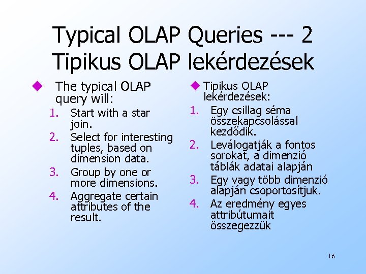 Typical OLAP Queries --- 2 Tipikus OLAP lekérdezések u The typical OLAP query will: