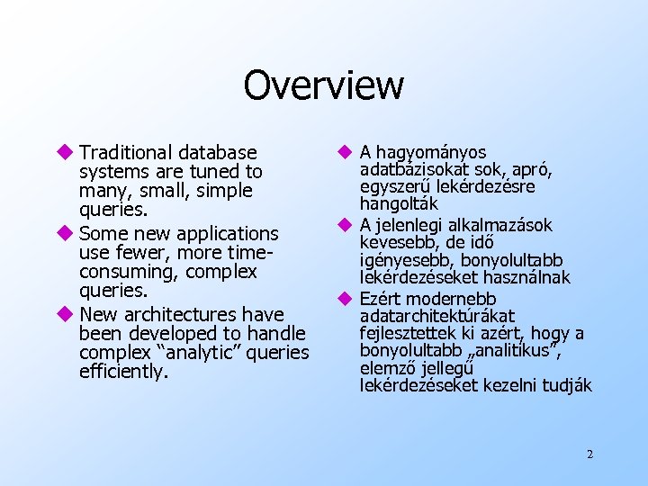 Overview u Traditional database systems are tuned to many, small, simple queries. u Some