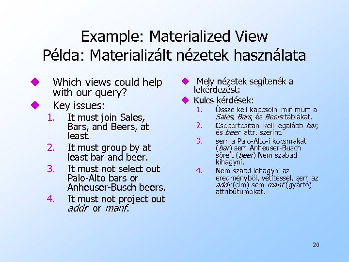 Example: Materialized View Példa: Materializált nézetek használata u u Which views could help with