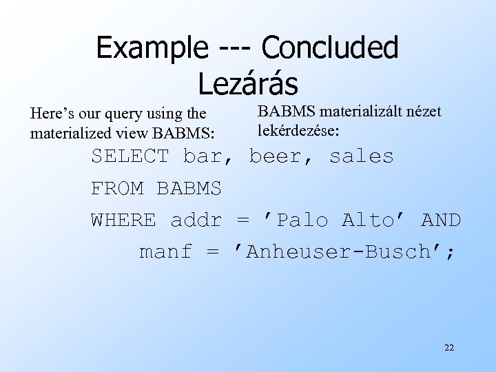 Example --- Concluded Lezárás Here’s our query using the materialized view BABMS: BABMS materializált