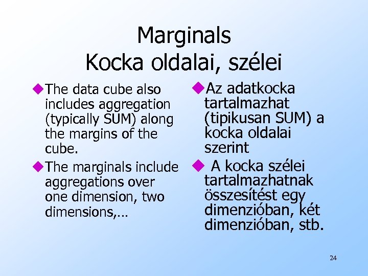 Marginals Kocka oldalai, szélei u. Az adatkocka u. The data cube also tartalmazhat includes