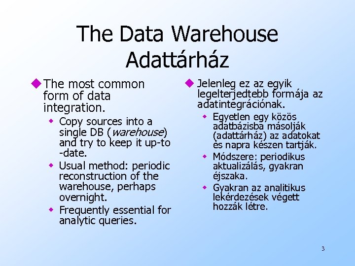 The Data Warehouse Adattárház u The most common form of data integration. w Copy