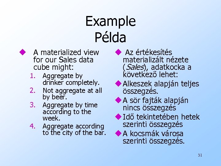 Example Példa u A materialized view for our Sales data cube might: 1. 2.