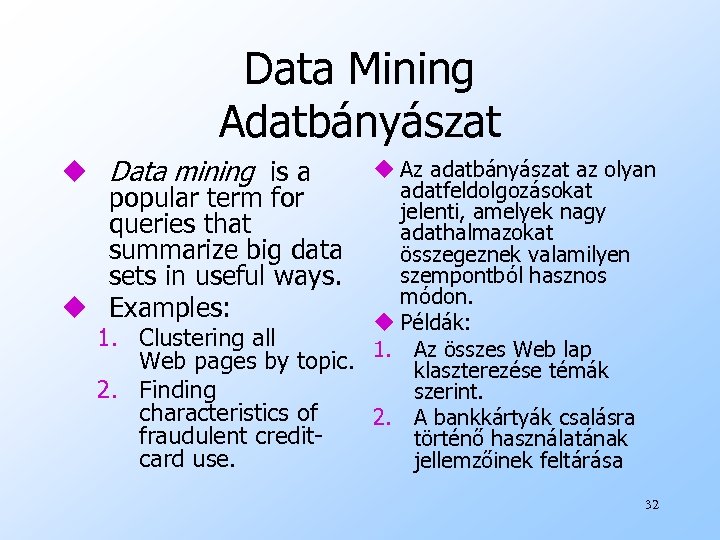 Data Mining Adatbányászat u Data mining is a popular term for queries that summarize