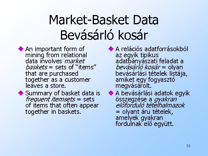 Market-Basket Data Bevásárló kosár u An important form of mining from relational data involves