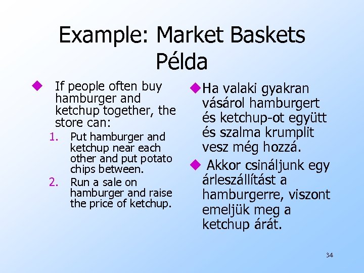 Example: Market Baskets Példa u If people often buy u. Ha valaki gyakran hamburger
