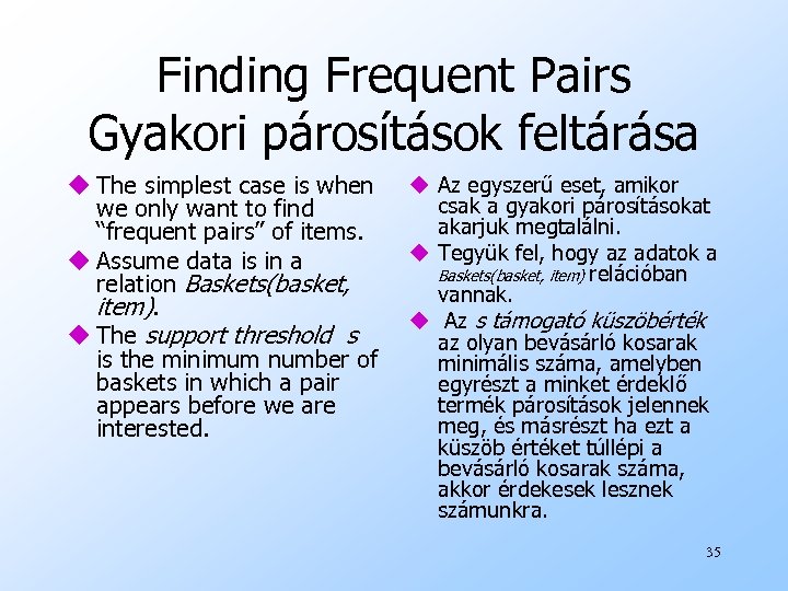 Finding Frequent Pairs Gyakori párosítások feltárása u The simplest case is when we only