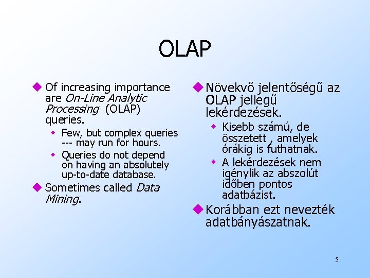 OLAP u Of increasing importance are On-Line Analytic Processing (OLAP) queries. w Few, but